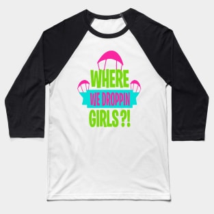 where we droppin girls Baseball T-Shirt